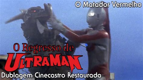 O Regresso De Ultraman O Matador Vermelho Dublagem Cinecastro