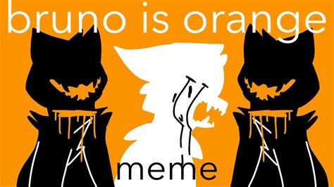 Bruno Is Orange Meme Youtube