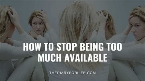 How To Stop Being Too Much Available Thediaryforlife
