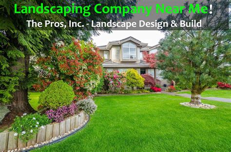 Find The Best Landscaping Company Near Me The Pros Inc