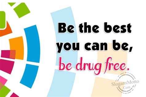 Love saves lives drugs take lives drug free is the way to be what are good drug free slogans? Drug Prevention Slogans - Page 7