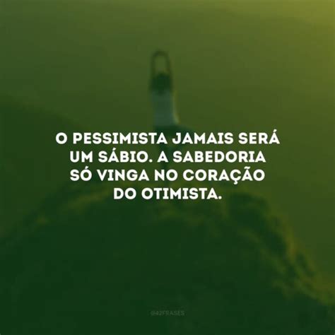 30 frases de otimismo e sabedoria para não perder a motivação