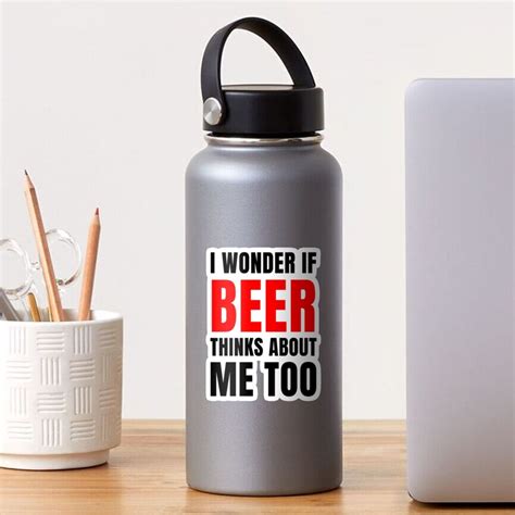 i wonder if beer thinks about me too sticker for sale by textzone redbubble