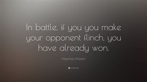 Miyamoto Musashi Quote “in Battle If You You Make Your Opponent