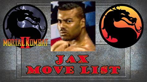 John performed the motion capture for major jackson jax briggs in the video games mortal kombat 2, mortal kombat 3, ultimate mortal kombat 3, mk trilogy, and mk advance. Mortal Kombat 2 - Jax Move List - YouTube