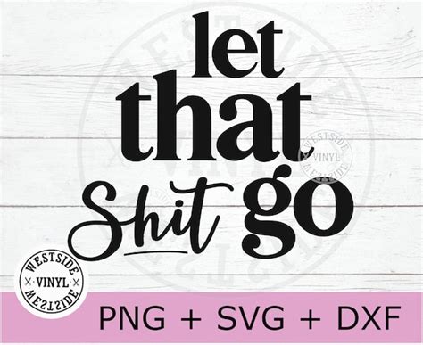 Let That Shit Go Svg Files Svg Downloads Novelty Svg Etsy Finland