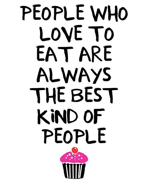 People Who Love To Eat Are The Best Food Quote Whoever Doesnt Love