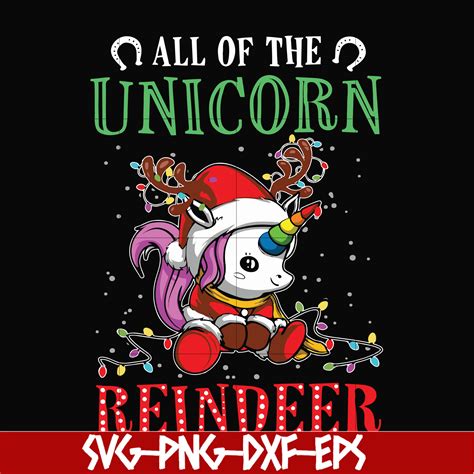 All Of The Unicorn Reindeer Svg Unicorn Svg Christmas Svg Inspire