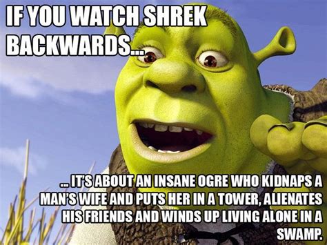 Image 102850 If You Watch X Backwards Its About Y Shrek Memes