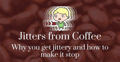 Jitters From Coffee Why You Get Jittery And 7 Ways To Make It Stop