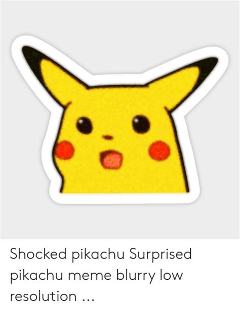 Shocked Pikachu Surprised Pikachu Meme Blurry Low Resolution Meme On