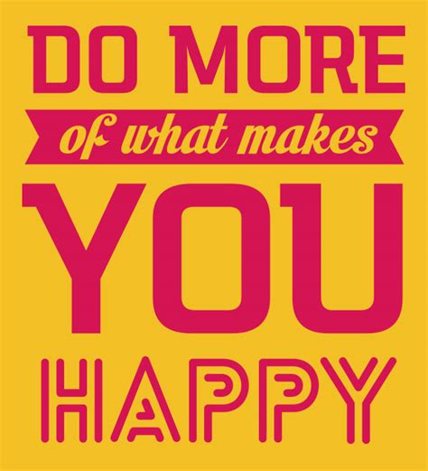 Do More Of What Makes You Happy Omg Agencia
