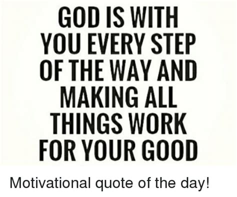 God Is With You Every Step Of The Way And Making All Things Work For