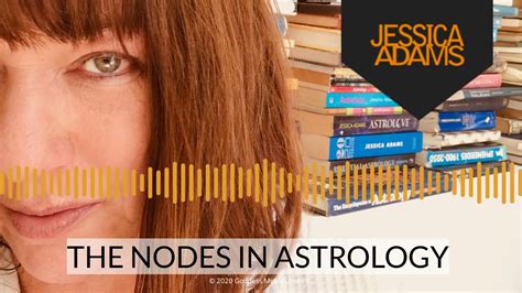 The Nodes In Astrology By Jessica Adams Youtube