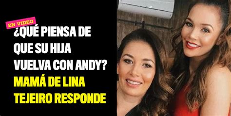 ¿qué Piensa De Que Su Hija Vuelva Con Andy Mamá De Lina Tejeiro Responde