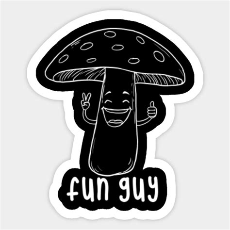 Fun Guy Funny Fungi Foraging Mushroom Whisperer Mycology Fungi
