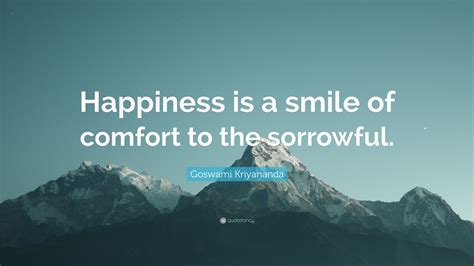 Goswami Kriyananda Quote “happiness Is A Smile Of Comfort To The