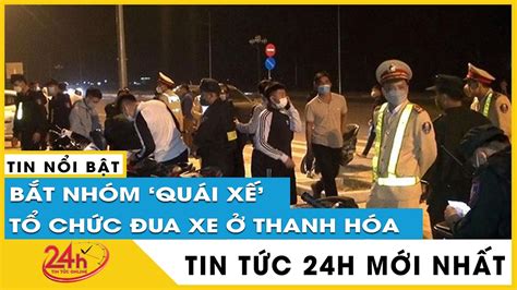 Nhóm Quái xế ở Thanh Hóa lập nhóm kín rủ nhau che biển xe đánh võng trêu chọc công an TV h
