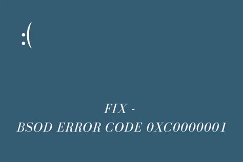How To Solve Bsod Error Code 0xc0000001 In Windows 10
