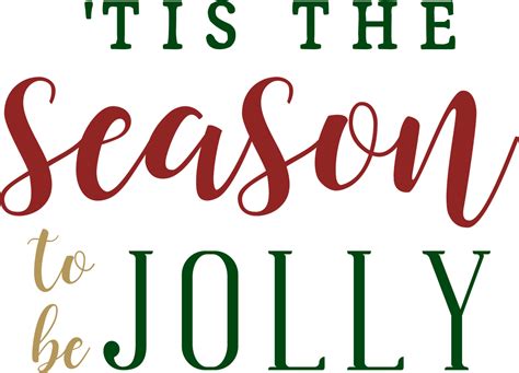 Deck the halls with boughs of holly, fa la la la la la la la la/ 'tis the season to. 'Tis The Season To Be Jolly SVG Cut File - Snap Click ...