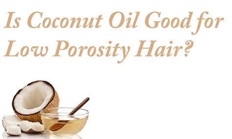 Is Coconut Oil Good For Low Porosity Hair New Natural Hairstyles