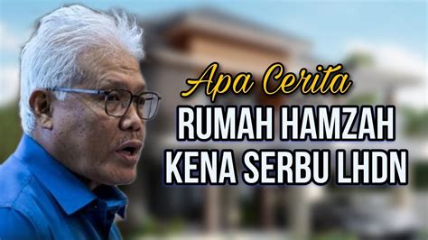 Gempar Rumah Hamzah Zainuddin Kena Serbu Oleh Lhdn Apa Cerita