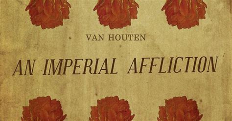 An imperial affliction written by peter van houten is my favorite book. An Imperial Affliction by Peter Van Houten is Hazel's ...