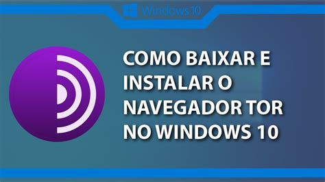 Como Baixar E Instalar O Navegador Tor No Windows 10 Rápido E Fácil