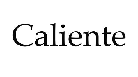 How To Pronounce Caliente Youtube