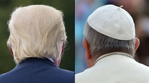 Pope Francis And Donald Trump Two Kinds Of Power Cnn
