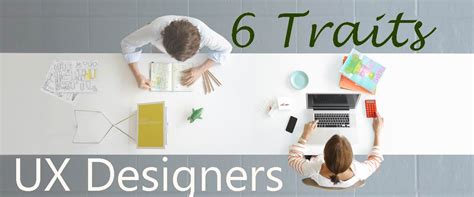 Ux Designer 6 Traits Proves You Are A Good User Experience Designer