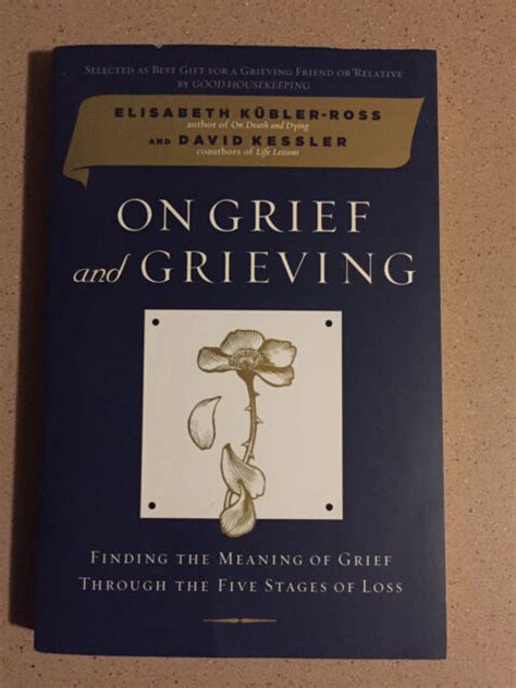 On Grief And Grieving Finding The Meaning Of Grief Through The Five