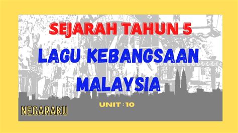 Sejarah Tahun 5 Lagu Kebangsaan Malaysia Unit 10 Negaraku Youtube