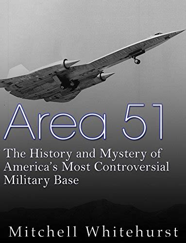 Area 51 The History And Mystery Of Americas Most
