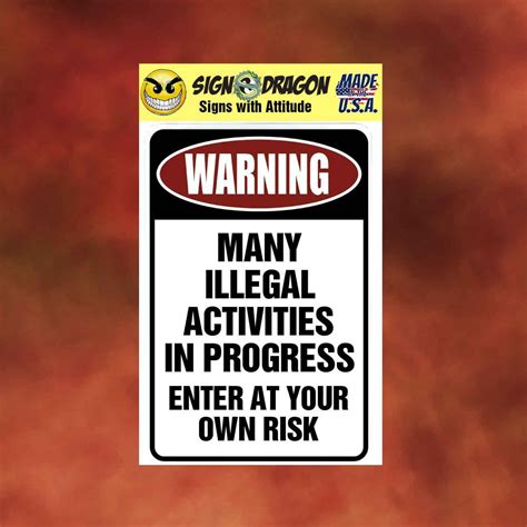 Warning Many Illegal Activities In Progress Sign Funny Metal Humor