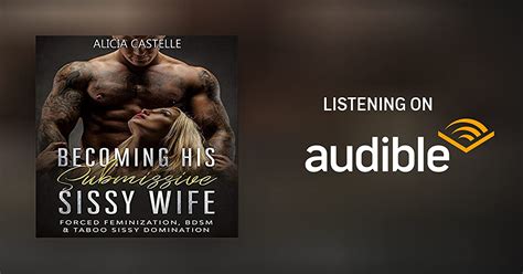 becoming his submissive sissy wife by alicia castelle audiobook