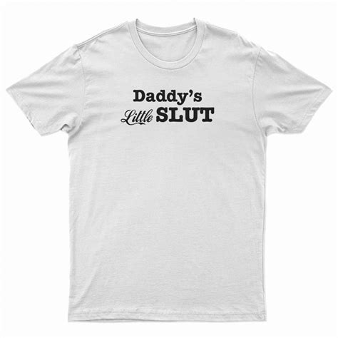 Daddy S Little Slut T Shirt For Unisex