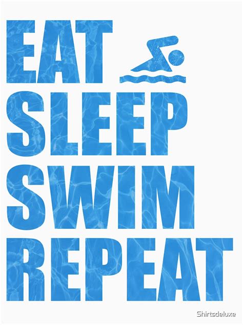 Eat Sleep Swim Repeat Swimming Swiming T Shirt By Shirtsdeluxe