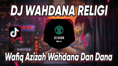 Dj Wahdana Dan Dana Wafiq Azizah Wahdana Religi Remix Viral Tiktok