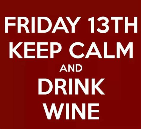 Friday 13th Keep Calm Drink Wine Winefixin Cred Wine Drinks