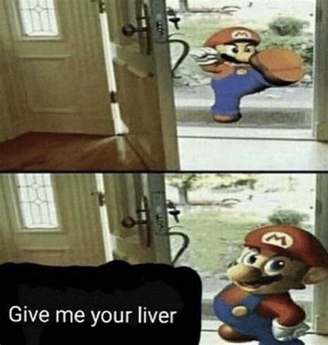 Give Me Your Liver Super Mario Know Your Meme