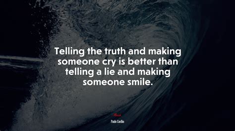 661985 Telling The Truth And Making Someone Cry Is Better Than Telling A Lie And Making Someone