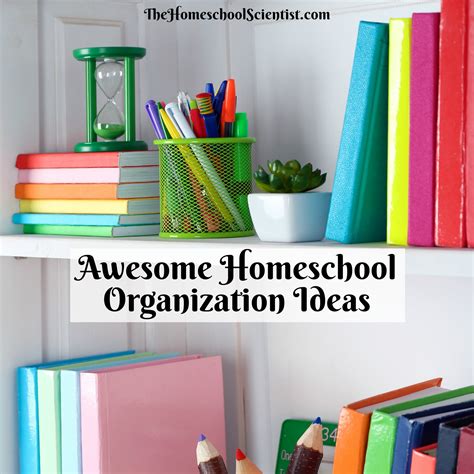 Awesome Homeschool Organization Ideas - The Homeschool Scientist