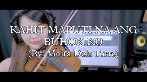 Kahit Maputi Na Ang Buhok Ko By Moira Dela Torre From The Hows Of Us Ost Violin Cover By