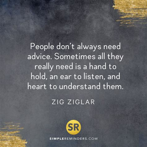People Dont Always Need Advice Sometimes All They Really Need Is A Hand To Hold An Ear To