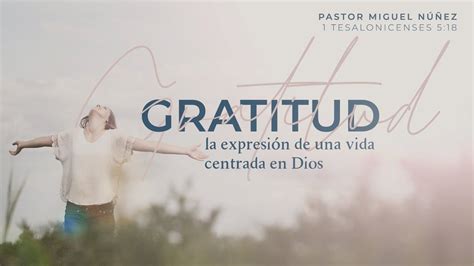 Gratitud La Expresión De Una Vida Centrada En Dios Integridad