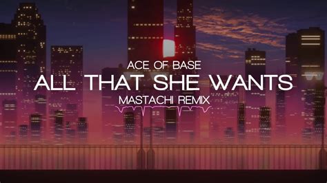 Ace Of Bass All That She Wantsmastachi Remix Youtube