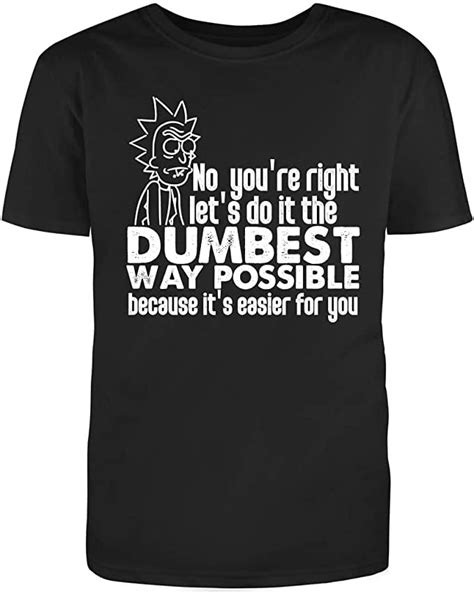 Redbarn No Your Right Lets Do It The Dumbest Way Possible Funny Saying Great T Adult Humor
