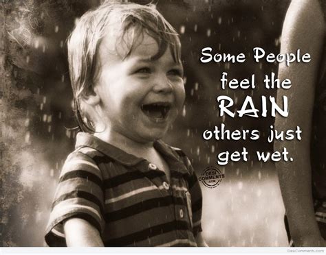 Some People Feel The Rain Others Just Get Wet