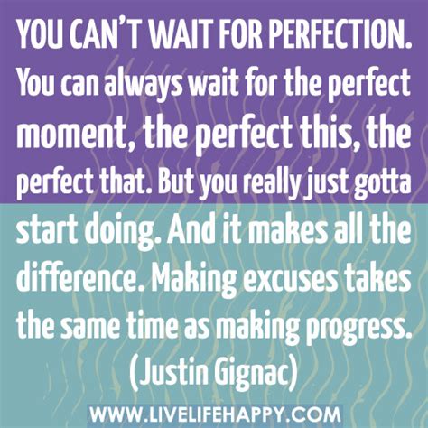 You Cant Wait For Perfection Live Life Happy